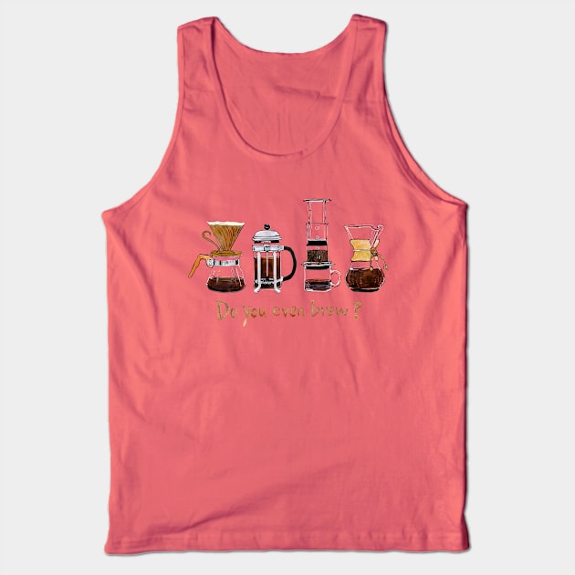 Do you even brew? Tank Top by dotsofpaint